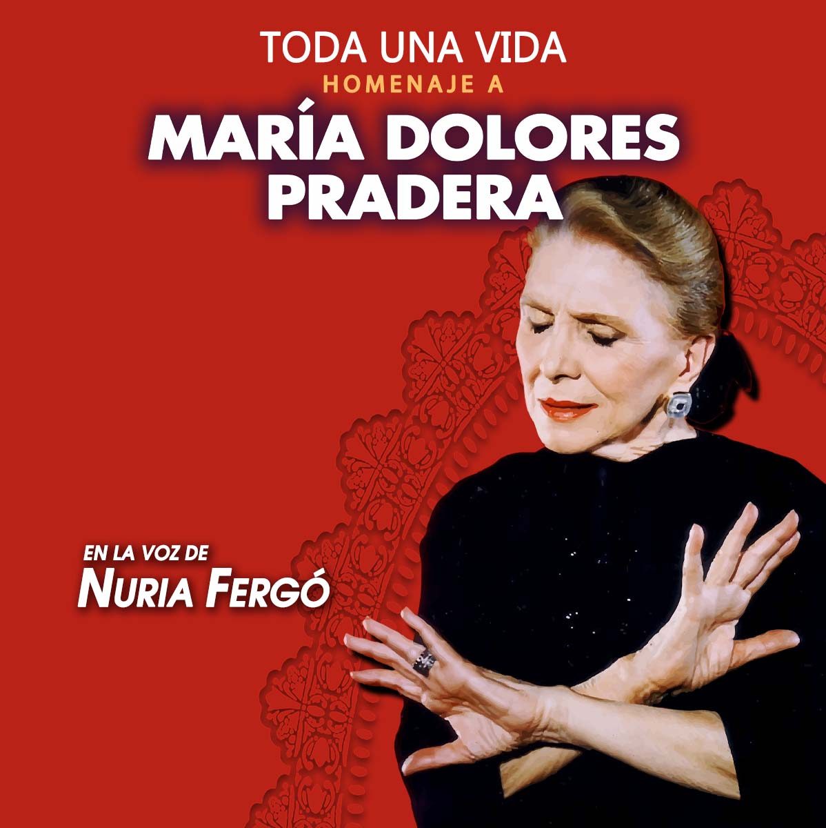 TODA UNA VIDA – HOMENAJE A MARÍA DOLORES PRADERA